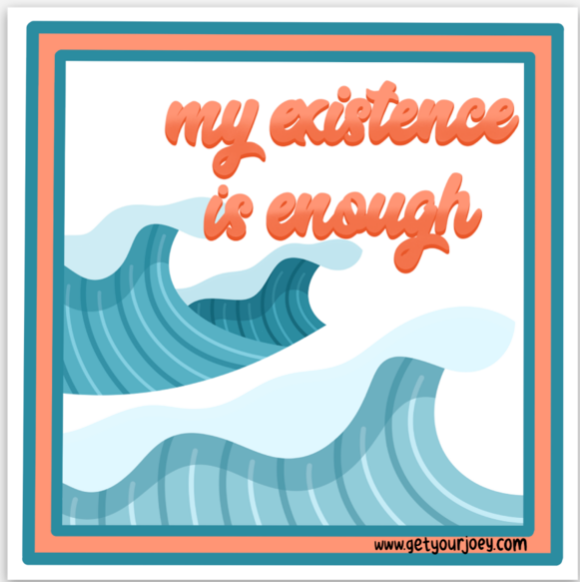 A blue and orange sticker with crashing waves and cursive text that reads "my existence is enough"